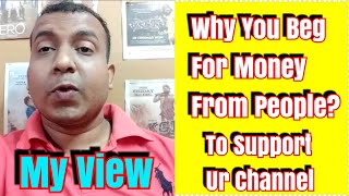 Why You Beg To Support Your Channel? My View