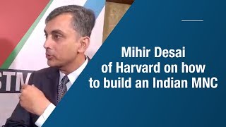Mihir Desai of Harvard on how to build an Indian MNC