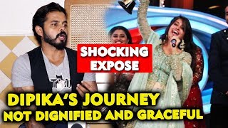 Sreesanth EXPOSES Dipika Kakar Says Her Journey Not Dignified | Bigg Boss 12 Interview
