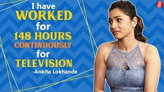 Ankita Lokhande: I Have Worked 148 Hours Continuously For Television