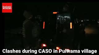 Clashes during CASO in Pulwama village