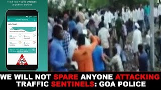 We Will Not Spare Anyone Attacking Traffic Sentinels- Goa Police