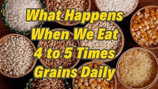 जब हम 3-4 बार अनाज खाते है तो किया होता है ? What Happens when we eat 4 to 5 times Grains