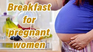 Breakfast / Food for pregnant women