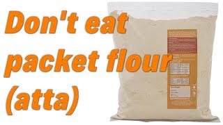 Please Don't eat packet flour (atta) - know WHY