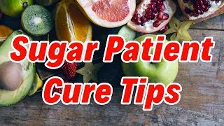 Sugar patient cure tips | diabetes lifestyle