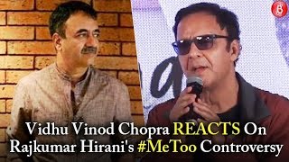 Vidhu Vinod Chopra REACTS On Rajkumar Hiranis #MeToo Controversy