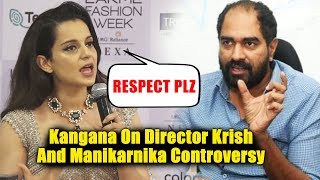 RESPECT PLZ Says Kangana Ranaut On Manikarnika Director Krish Controversy