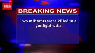 Two militants killed in Pulwama gunfight:Police