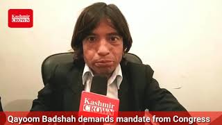 Qayoom Badshah demands mandate from Congress