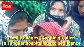 14 Years Old Girl Dies in Tangdar Hospital, Family alleges Doctor's Negligence ( Tahir Qudoos Report