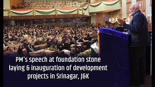 PM's speech at foundation stone laying & inauguration of development projects in Srinagar, J&K