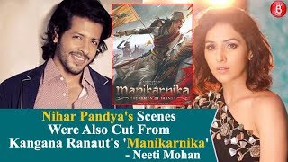 Neeti Mohan reveals truth behind Nihar Pandyas cut scenes from 'Manikarnika'