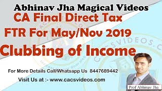 CA Final Direct Tax FTR For May/Nov 2019 Clubbing of Income Demo by Abhinav Sir
