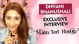 Main Teri Hoon Song | Singer Dhvani Bhanushali Exclusive Interview