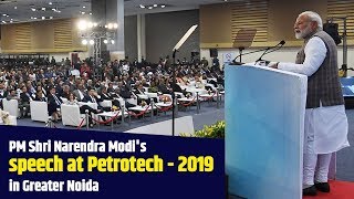 PM Shri Narendra Modi's speech at Petrotech - 2019 in Greater Noida