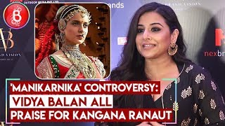 'Manikarnika' controversy- Vidya Balan All Praise For Kangana Ranaut