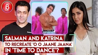 Salman Khan & Katrina Kaif to recreate 'O O Jaane Jaana' in 'Time to Dance'?