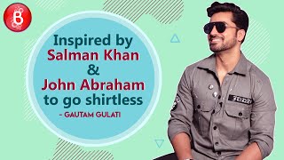 Gautam Gulati- Inspired By Salman Khan & John Abraham To Go Shirtless