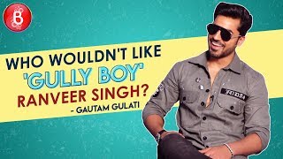 Gautam Gulati- Who The Hell Doesn't Like Ranveer Singh