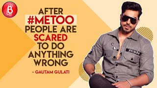 Gautam Gulati- After #MeToo, People Are Scared To Do Anything Wrong