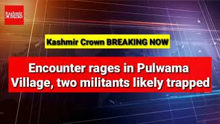 #BREAKINGNOW Encounter rages in Pulwama Village, two militants likely trapped
