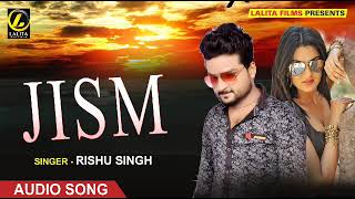 Rishu Singh Ka - जिस्म - Jism - Love Audio Song Of The Year.-2018