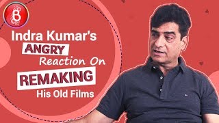 Indra Kumars ANGRY Reaction When Asked About Remaking His Old Films