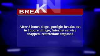 *After 8-hours siege, gunfight breaks out in Sopore village; Internet service snapped, restrictions