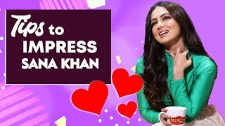 Sana Khan REVEALS Three Things It Will Take A Man To Impress Her