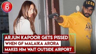 Arjun Kapoor Gets PISSED When GF Malaika Arora Makes Him Wait Outside Airport