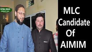 ( Goldie ) Mirza Riyaz ul Hasan Effendi  MLC candidate from AIMIM | Declared By Asaduddin Owaisi