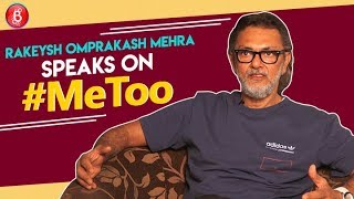 Rakeysh Omprakash Mehra Speaks Up On The #MeToo Movement