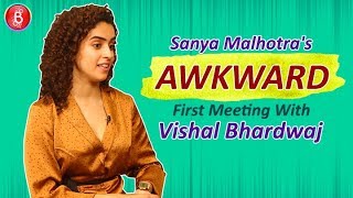 Sanya Malhotras AWKWARD First Meeting With Vishal Bhardwaj