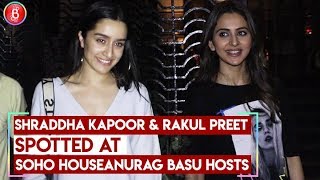 Shraddha Kapoor & Rakul Preet SPOTTED At Soho House