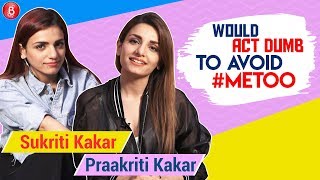 Sukriti & Prakriti: We have friends in the industry who came up with their #MeToo stories.