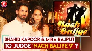 Shahid Kapoor and Mira Rajput to judge Nach Baliye 9?