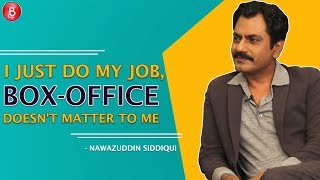 Nawazuddin Siddiqui: I Am Not Bothered By Box-Office Numbers