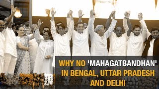 Lok Sabha polls 2019- Why no 'Mahagatbandhan' in Bengal, Uttar Pradesh and Delhi