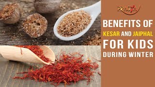 Benefits of Kesar and Jaiphal For Kids During Winter