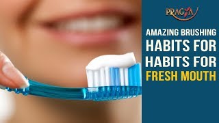 Watch Amazing Brushing Habits For Healthy and Fresh Mouth
