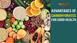 Advantages of Carbohydrates For Good Health | Must Watch