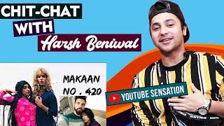 Exclusive Chit Chat With Harsh Beniwal | Makaan No. 420 | Famous Youtuber