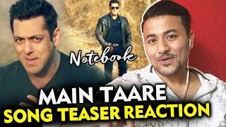 Main Taare Song Teaser Reaction | Singer Salman Khan | Notebook