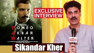 RAW Movie | Sikandar Kher Exclusive Interview | John Abraham | Romeo Akbar Walter