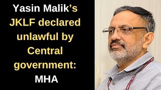 Yasin Malik’s JKLF declared unlawful by Central government- MHA
