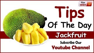 Tips Of The Day : " Jackfruit Can Make You Healthier"