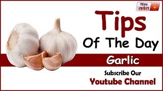 Tips Of The Day : " Garlic Can Make You Healthier"