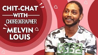 Exclusive Chit Chat With Ace Choreographer Melvin Louis | Struggles | Love-life