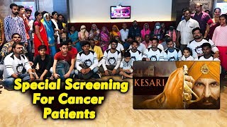 Akshay Kumar Fans HOST Kesari Special Screening For CANCER PATIENTS